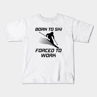 Born To Ski Forced To Work Funny Skiing Skier Mountain Lover Kids T-Shirt